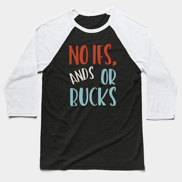 No Ifs ands Or Bucks Baseball T-Shirt by whyitsme